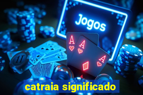 catraia significado